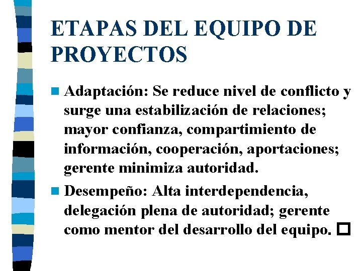 ETAPAS DEL EQUIPO DE PROYECTOS n Adaptación: Se reduce nivel de conflicto y surge