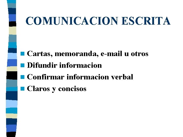 COMUNICACION ESCRITA n Cartas, memoranda, e-mail u otros n Difundir informacion n Confirmar informacion