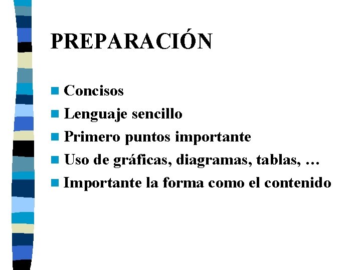 PREPARACIÓN n Concisos n Lenguaje sencillo n Primero puntos importante n Uso de gráficas,