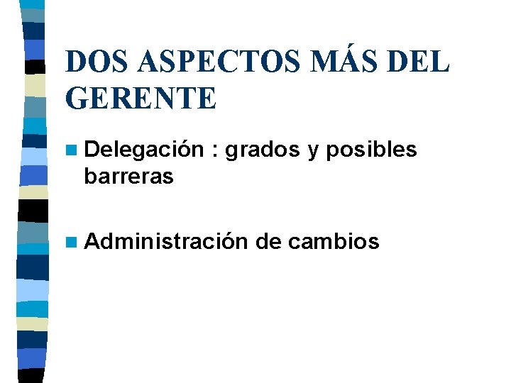 DOS ASPECTOS MÁS DEL GERENTE n Delegación : grados y posibles barreras n Administración