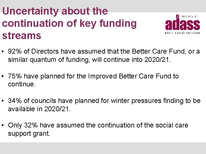 Uncertainty about the continuation of key funding streams • 92% of Directors have assumed