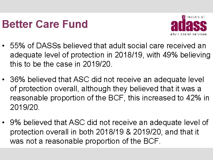 Better Care Fund • 55% of DASSs believed that adult social care received an