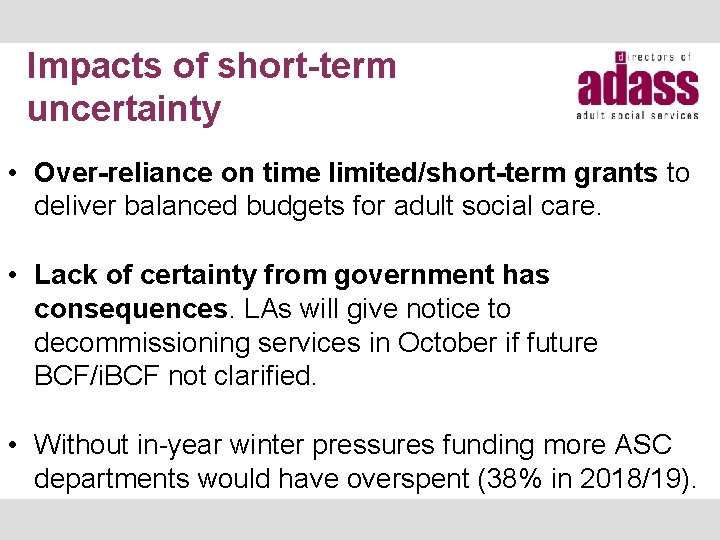 Impacts of short-term uncertainty • Over-reliance on time limited/short-term grants to deliver balanced budgets