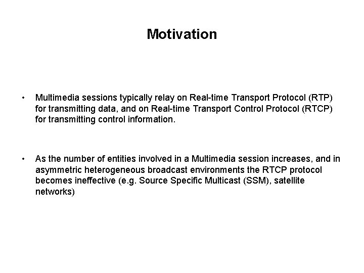 Motivation • Multimedia sessions typically relay on Real-time Transport Protocol (RTP) for transmitting data,