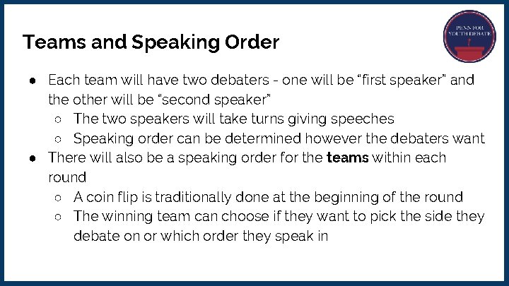 Teams and Speaking Order ● Each team will have two debaters - one will