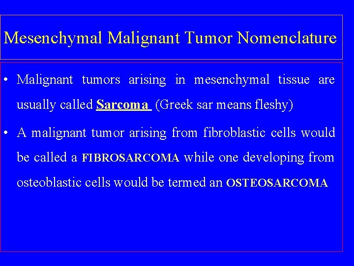 Mesenchymal Malignant Tumor Nomenclature • Malignant tumors arising in mesenchymal tissue are usually called