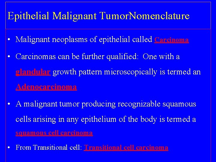 Epithelial Malignant Tumor. Nomenclature • Malignant neoplasms of epithelial called Carcinoma • Carcinomas can