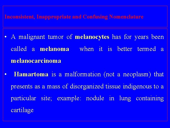 Inconsistent, Inappropriate and Confusing Nomenclature • A malignant tumor of melanocytes has for years