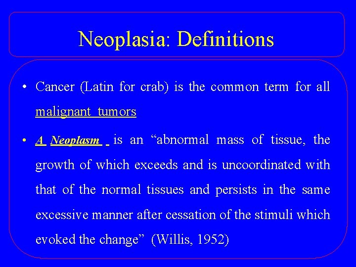 Neoplasia: Definitions • Cancer (Latin for crab) is the common term for all malignant