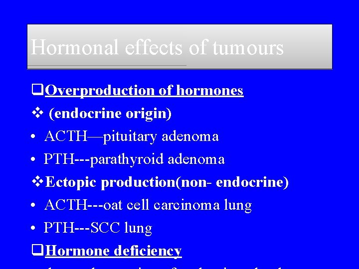 Hormonal effects of tumours q. Overproduction of hormones v (endocrine origin) • ACTH—pituitary adenoma