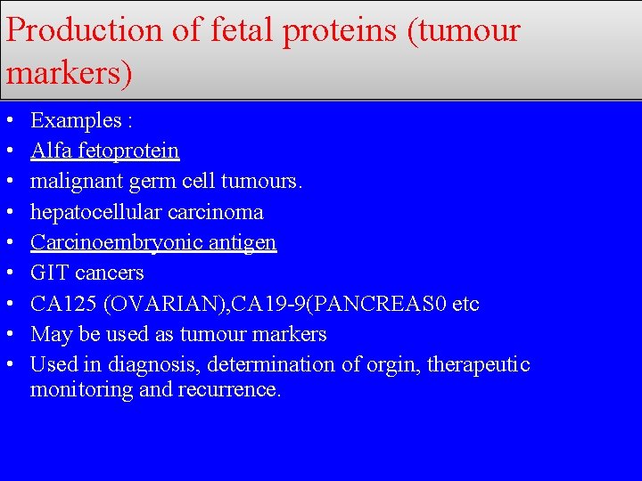 Production of fetal proteins (tumour markers) • • • Examples : Alfa fetoprotein malignant