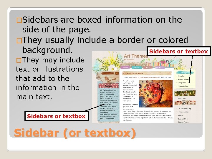 �Sidebars are boxed information on the side of the page. �They usually include a