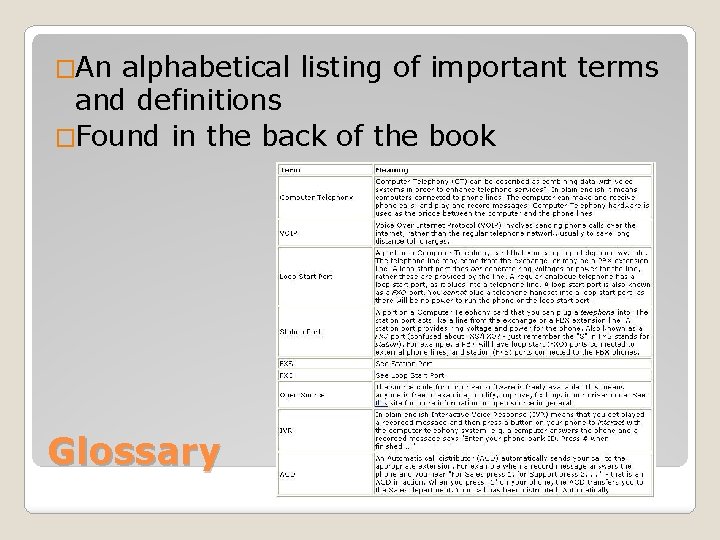 �An alphabetical listing of important terms and definitions �Found in the back of the