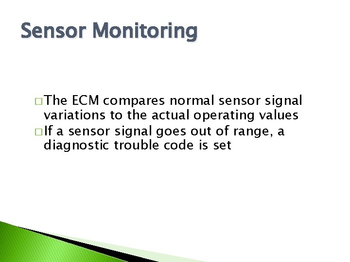Sensor Monitoring � The ECM compares normal sensor signal variations to the actual operating