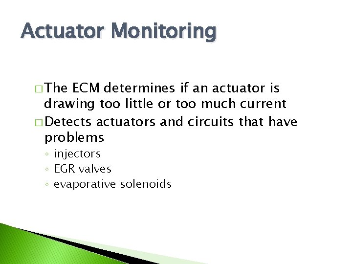 Actuator Monitoring � The ECM determines if an actuator is drawing too little or