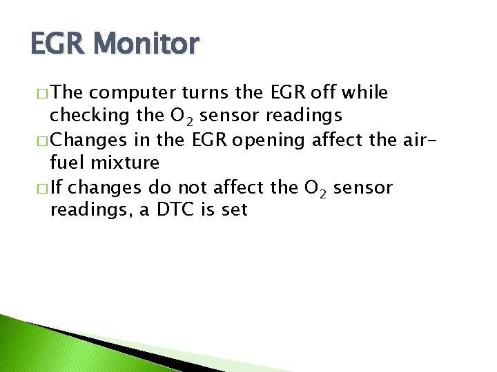 EGR Monitor � The computer turns the EGR off while checking the O 2