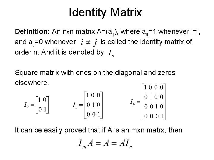 Identity Matrix Definition: An nxn matrix A=(aij), where aij=1 whenever i=j, and aij=0 whenever