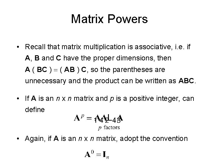Matrix Powers • Recall that matrix multiplication is associative, i. e. if A, B