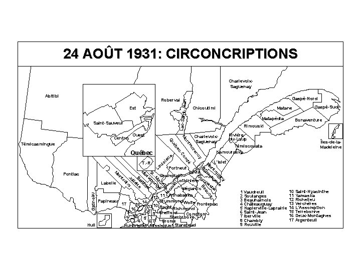 24 AOÛT 1931: CIRCONCRIPTIONS Charlevoix. Saguenay Abitibi Gaspé-Nord Lac-Saint. Jean Roberval Est Saint-Sauveur Ouest