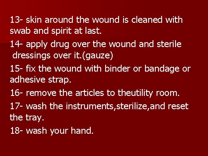 13 - skin around the wound is cleaned with swab and spirit at last.