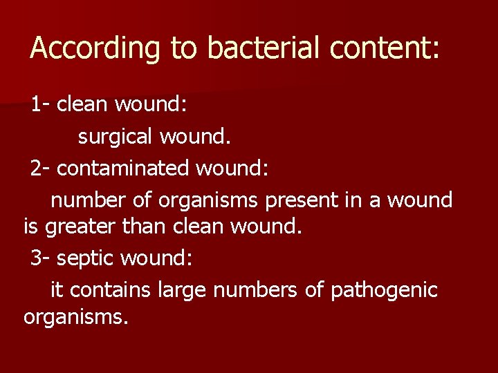 According to bacterial content: 1 - clean wound: surgical wound. 2 - contaminated wound: