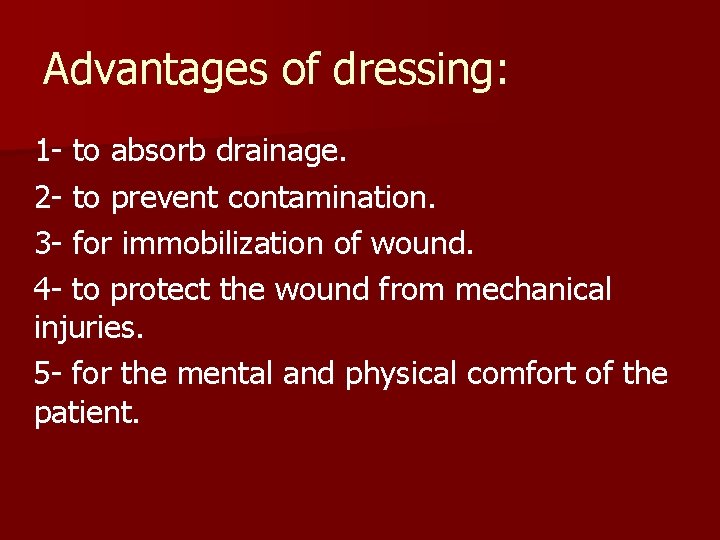 Advantages of dressing: 1 - to absorb drainage. 2 - to prevent contamination. 3