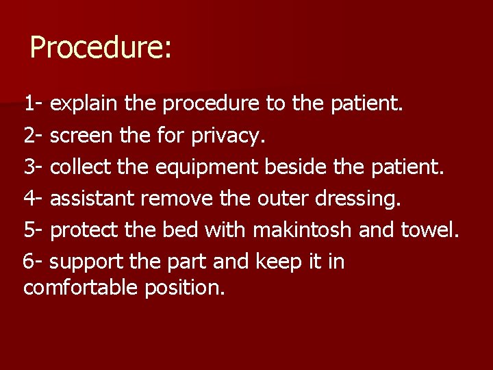 Procedure: 1 - explain the procedure to the patient. 2 - screen the for