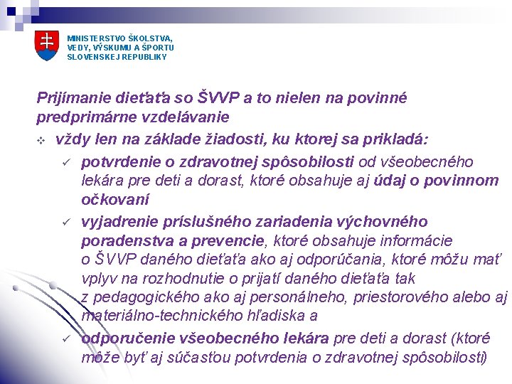 MINISTERSTVO ŠKOLSTVA, VEDY, VÝSKUMU A ŠPORTU SLOVENSKEJ REPUBLIKY Prijímanie dieťaťa so ŠVVP a to