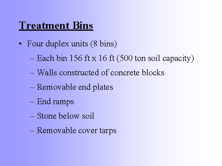 Treatment Bins • Four duplex units (8 bins) – Each bin 156 ft x