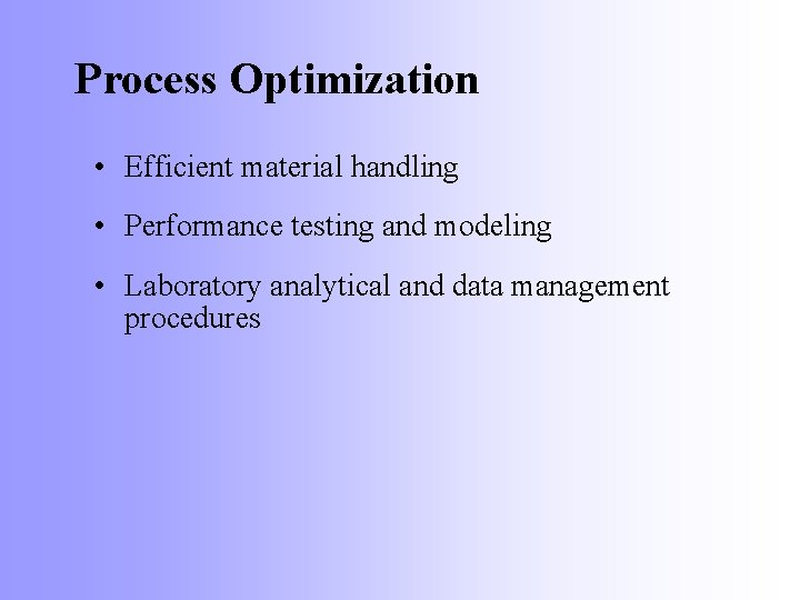 Process Optimization • Efficient material handling • Performance testing and modeling • Laboratory analytical
