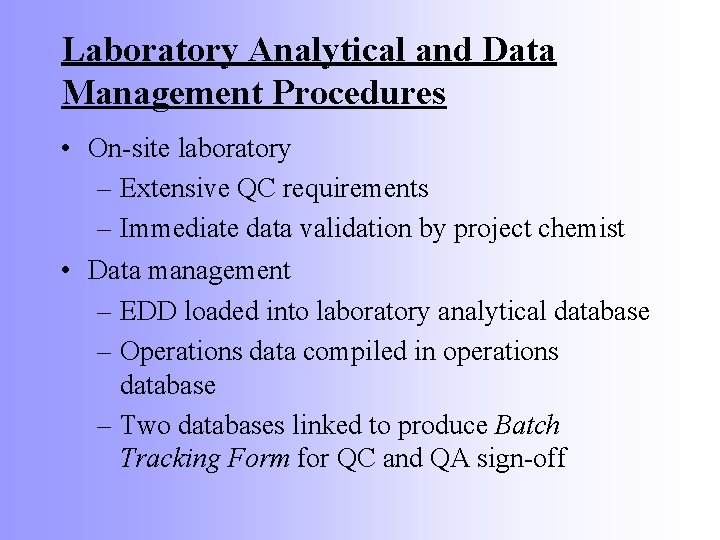 Laboratory Analytical and Data Management Procedures • On-site laboratory – Extensive QC requirements –