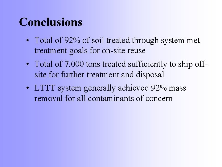 Conclusions • Total of 92% of soil treated through system met treatment goals for
