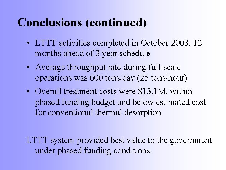 Conclusions (continued) • LTTT activities completed in October 2003, 12 months ahead of 3