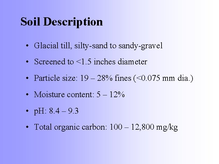 Soil Description • Glacial till, silty-sand to sandy-gravel • Screened to <1. 5 inches