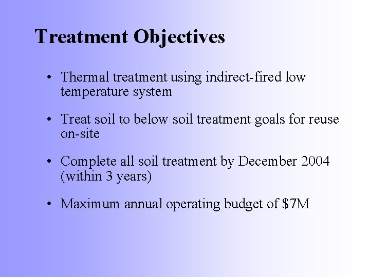 Treatment Objectives • Thermal treatment using indirect-fired low temperature system • Treat soil to