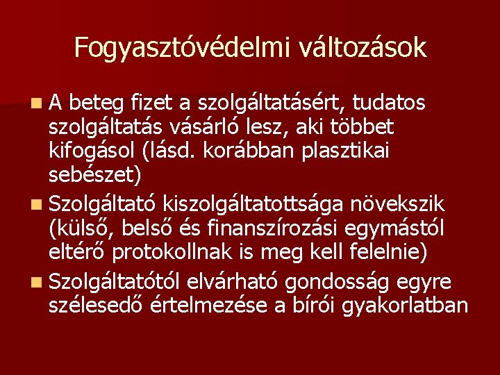 Fogyasztóvédelmi változások n. A beteg fizet a szolgáltatásért, tudatos szolgáltatás vásárló lesz, aki többet