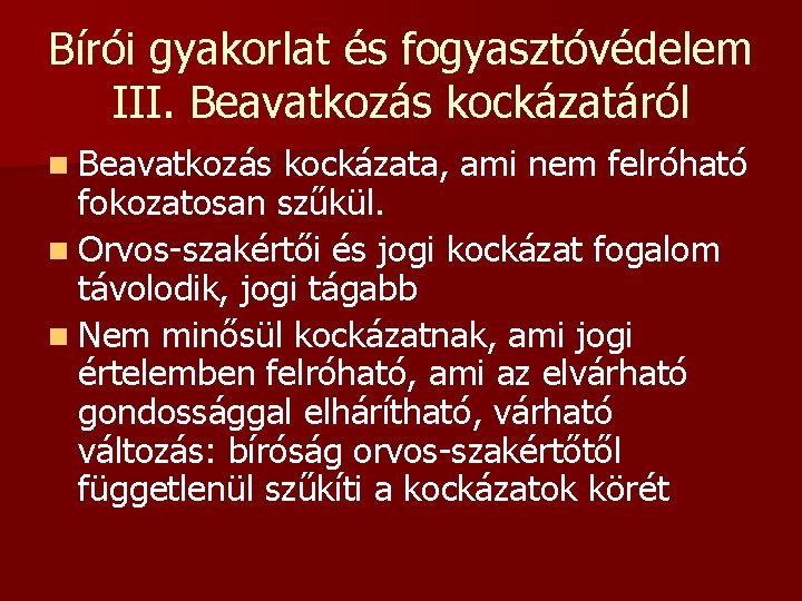 Bírói gyakorlat és fogyasztóvédelem III. Beavatkozás kockázatáról n Beavatkozás kockázata, ami nem felróható fokozatosan