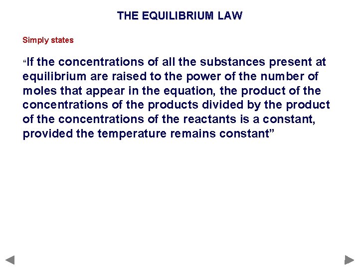 THE EQUILIBRIUM LAW Simply states “If the concentrations of all the substances present at