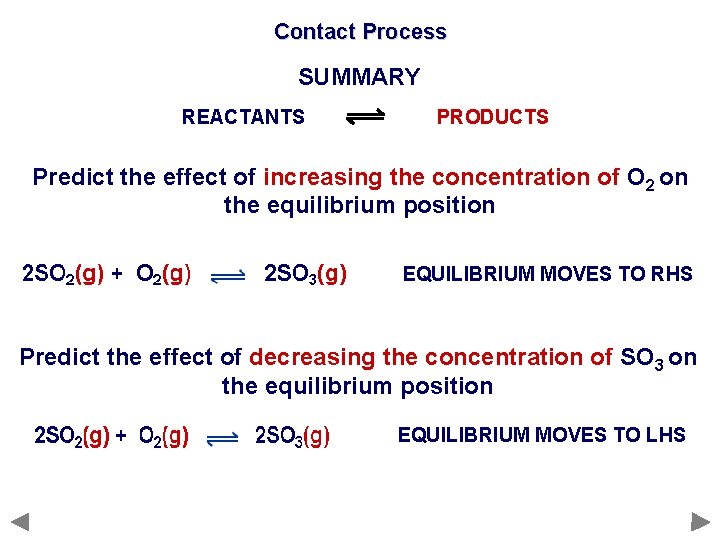 Contact Process SUMMARY REACTANTS PRODUCTS Predict the effect of increasing the concentration of O