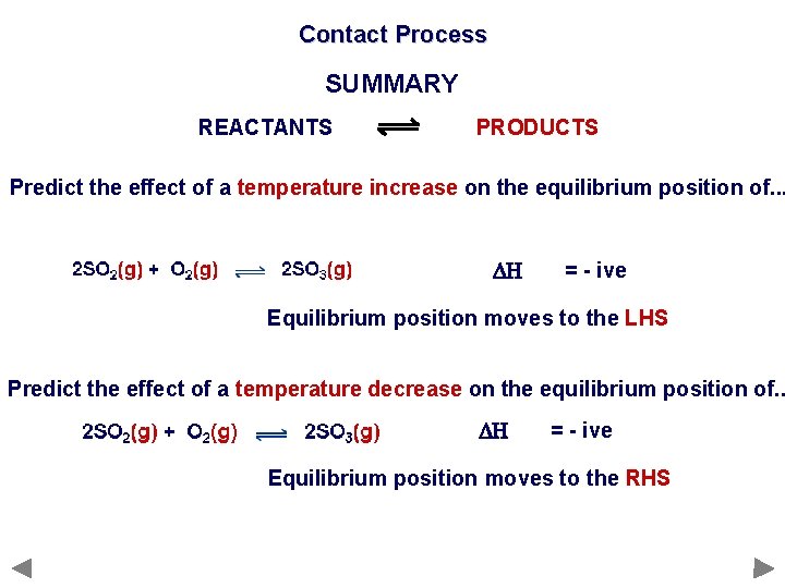 Contact Process SUMMARY REACTANTS PRODUCTS Predict the effect of a temperature increase on the