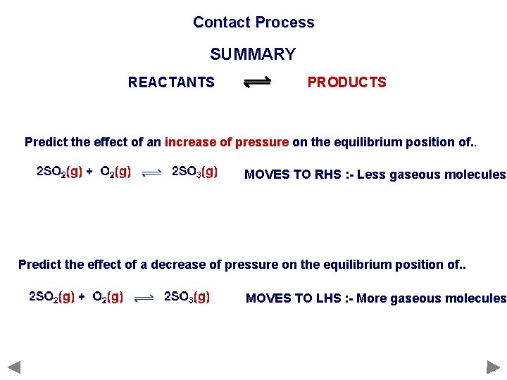 Contact Process SUMMARY REACTANTS PRODUCTS Predict the effect of an increase of pressure on