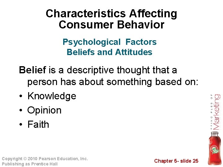 Characteristics Affecting Consumer Behavior Psychological Factors Beliefs and Attitudes Belief is a descriptive thought