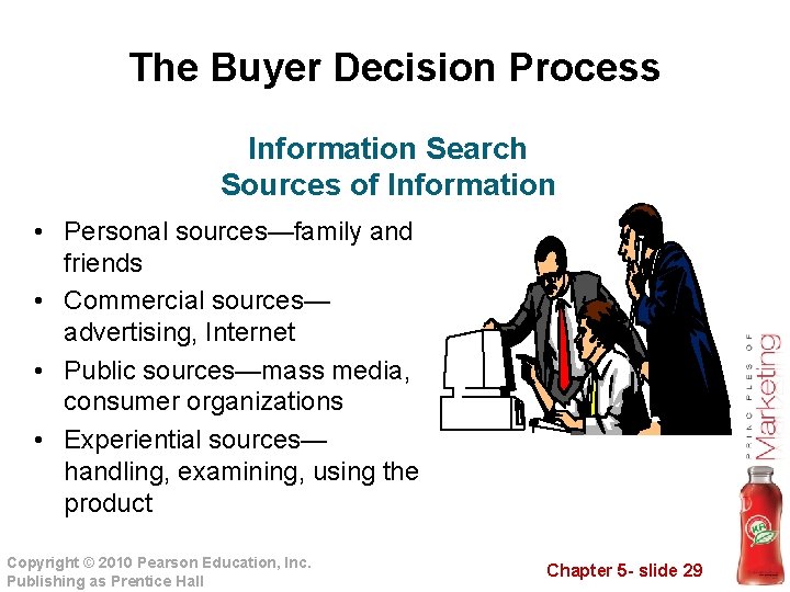 The Buyer Decision Process Information Search Sources of Information • Personal sources—family and friends