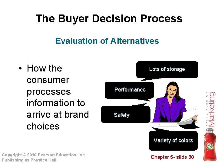 The Buyer Decision Process Evaluation of Alternatives • How the consumer processes information to