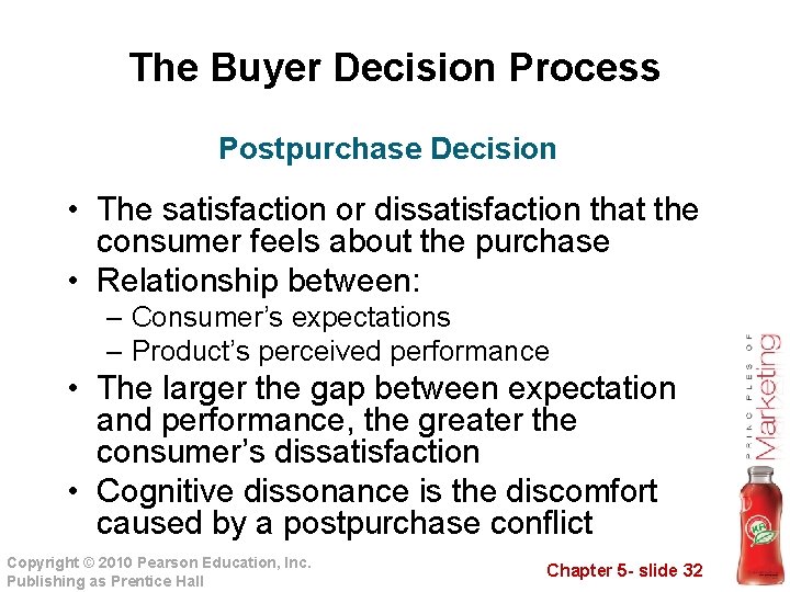 The Buyer Decision Process Postpurchase Decision • The satisfaction or dissatisfaction that the consumer