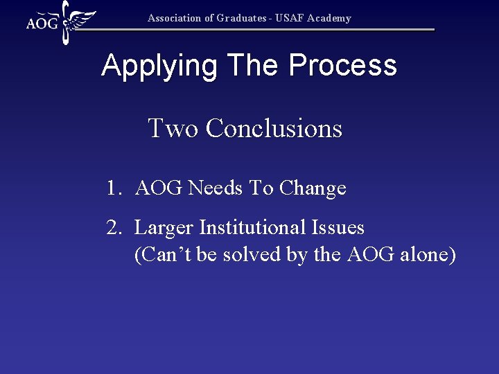Association of Graduates - USAF Academy Applying The Process Two Conclusions 1. AOG Needs
