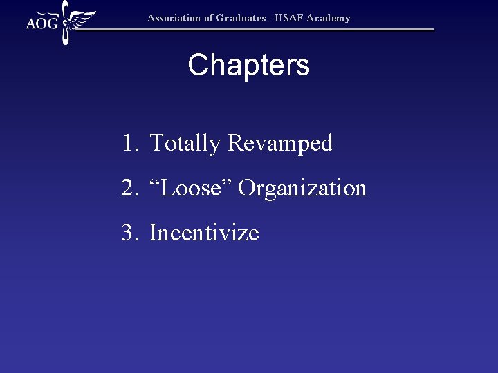 Association of Graduates - USAF Academy Chapters 1. Totally Revamped 2. “Loose” Organization 3.