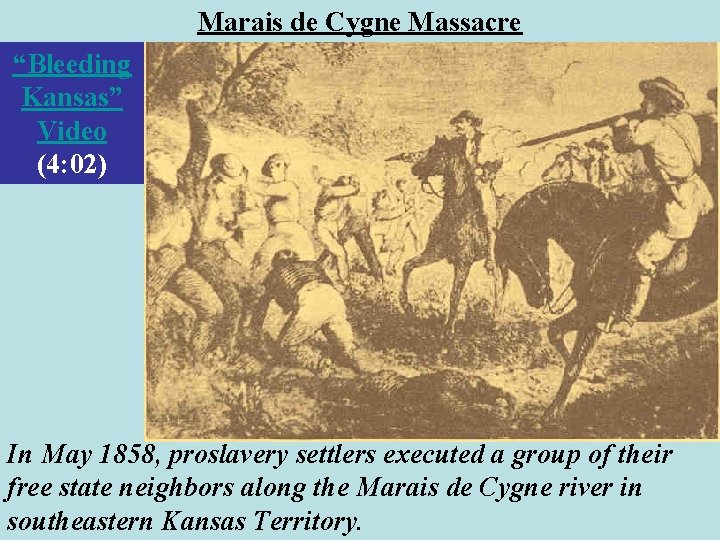 Marais de Cygne Massacre “Bleeding Kansas” Video (4: 02) In May 1858, proslavery settlers