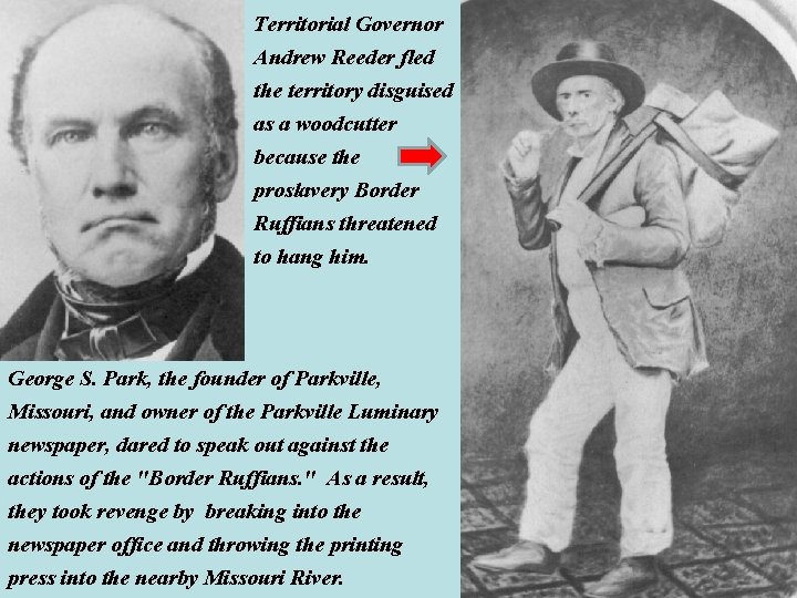 Territorial Governor Andrew Reeder fled the territory disguised as a woodcutter because the proslavery