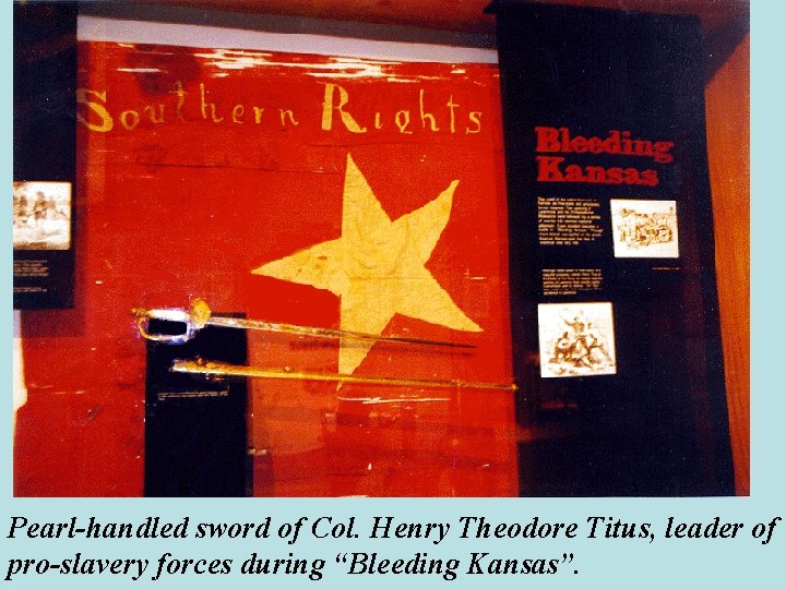 Pearl-handled sword of Col. Henry Theodore Titus, leader of pro-slavery forces during “Bleeding Kansas”.